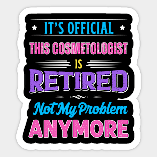 Cosmetologist Retirement Funny Retired Not My Problem Anymore Sticker